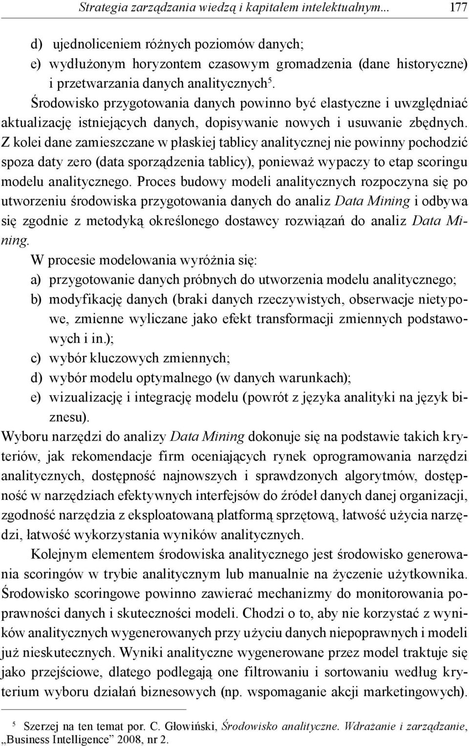 Środowisko przygotowania danych powinno być elastyczne i uwzględniać aktualizację istniejących danych, dopisywanie nowych i usuwanie zbędnych.