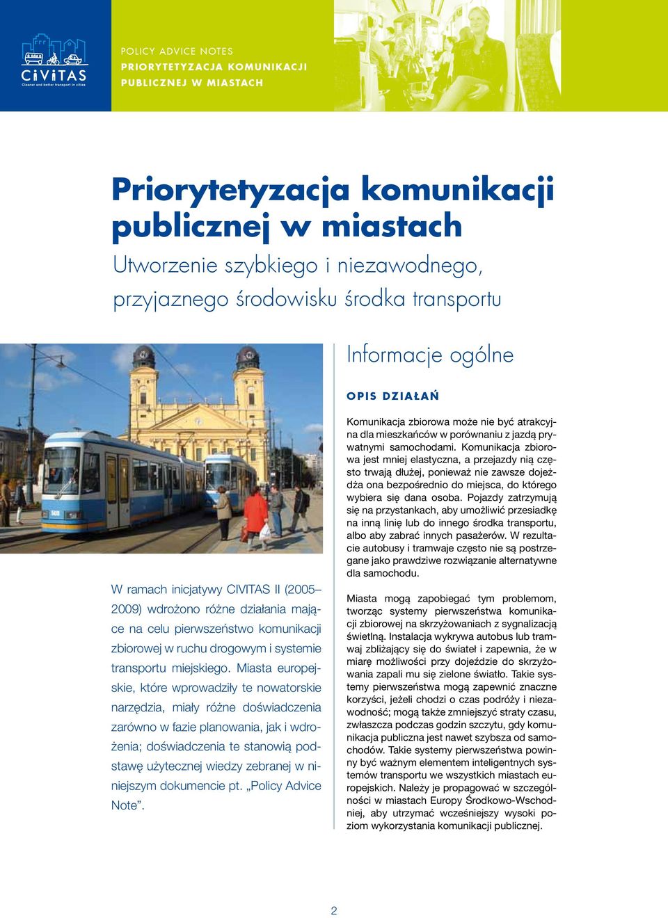 Miasta europejskie, które wprowadziły te nowatorskie narzędzia, miały różne doświadczenia zarówno w fazie planowania, jak i wdrożenia; doświadczenia te stanowią podstawę użytecznej wiedzy zebranej w