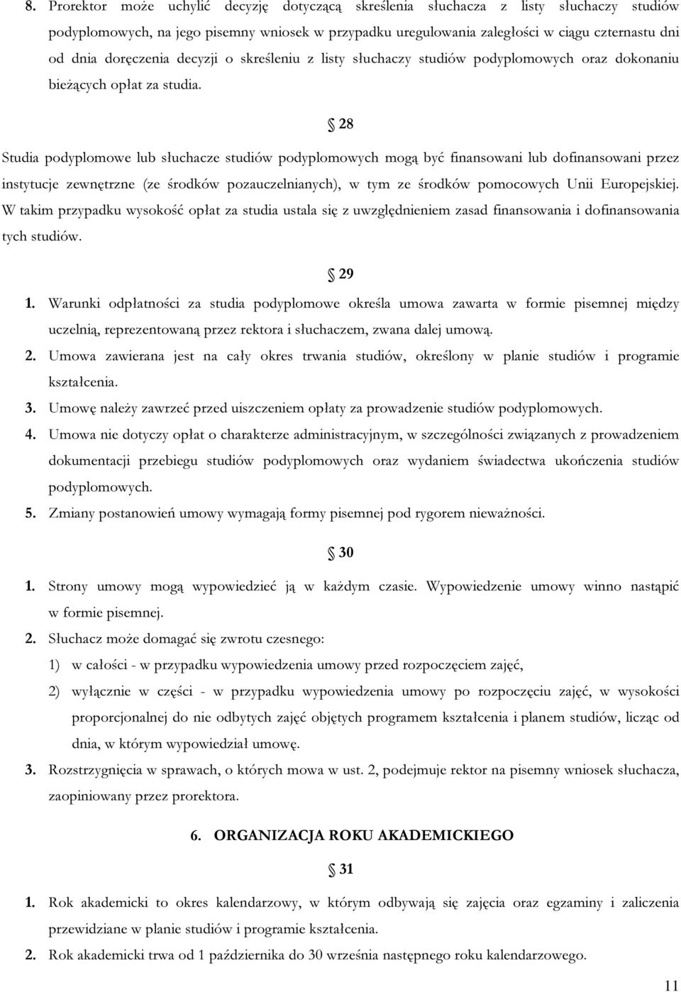 28 Studia podyplomowe lub słuchacze studiów podyplomowych mogą być finansowani lub dofinansowani przez instytucje zewnętrzne (ze środków pozauczelnianych), w tym ze środków pomocowych Unii