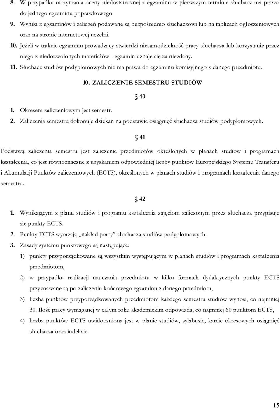 Jeżeli w trakcie egzaminu prowadzący stwierdzi niesamodzielność pracy słuchacza lub korzystanie przez niego z niedozwolonych materiałów - egzamin uznaje się za niezdany. 11.