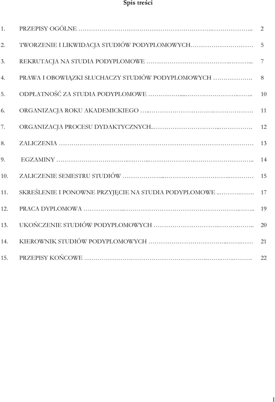 ORGANIZACJA PROCESU DYDAKTYCZNYCH..... 12 8. ZALICZENIA 13 9. EGZAMINY...... 14 10. ZALICZENIE SEMESTRU STUDIÓW.... 15 11.