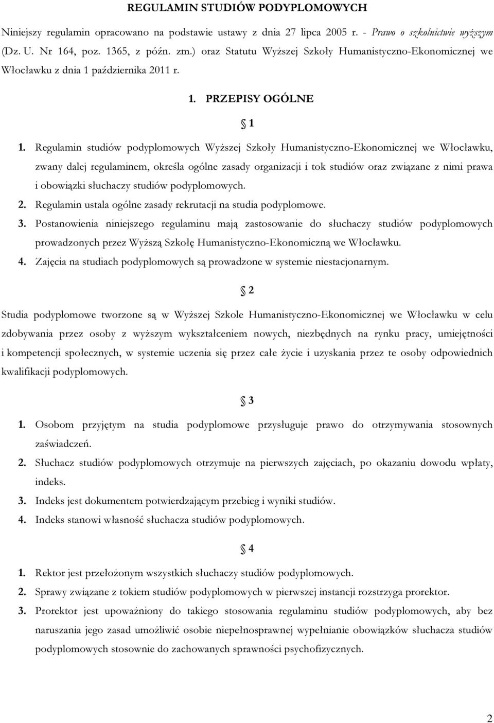 Regulamin studiów podyplomowych Wyższej Szkoły Humanistyczno-Ekonomicznej we Włocławku, zwany dalej regulaminem, określa ogólne zasady organizacji i tok studiów oraz związane z nimi prawa i obowiązki