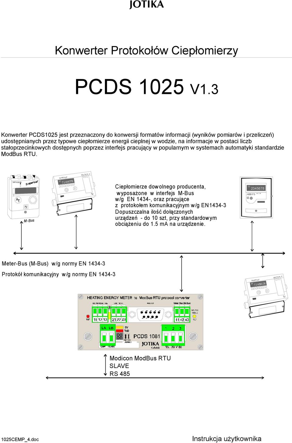 liczb stałoprzecinkowych dostępnych poprzez interfejs pracujący w popularnym w systemach automatyki standardzie ModBus RTU.