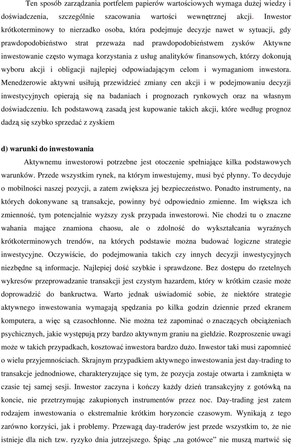 korzystania z usług analityków finansowych, którzy dokonują wyboru akcji i obligacji najlepiej odpowiadającym celom i wymaganiom inwestora.