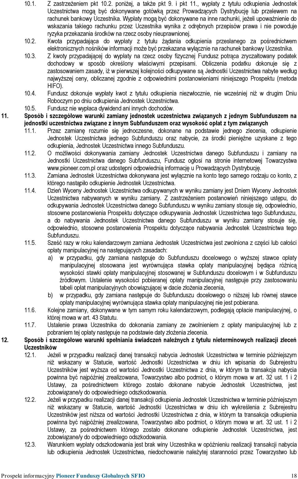 Wypłaty mogą być dokonywane na inne rachunki, jeżeli upoważnienie do wskazania takiego rachunku przez Uczestnika wynika z odrębnych przepisów prawa i nie powoduje ryzyka przekazania środków na rzecz