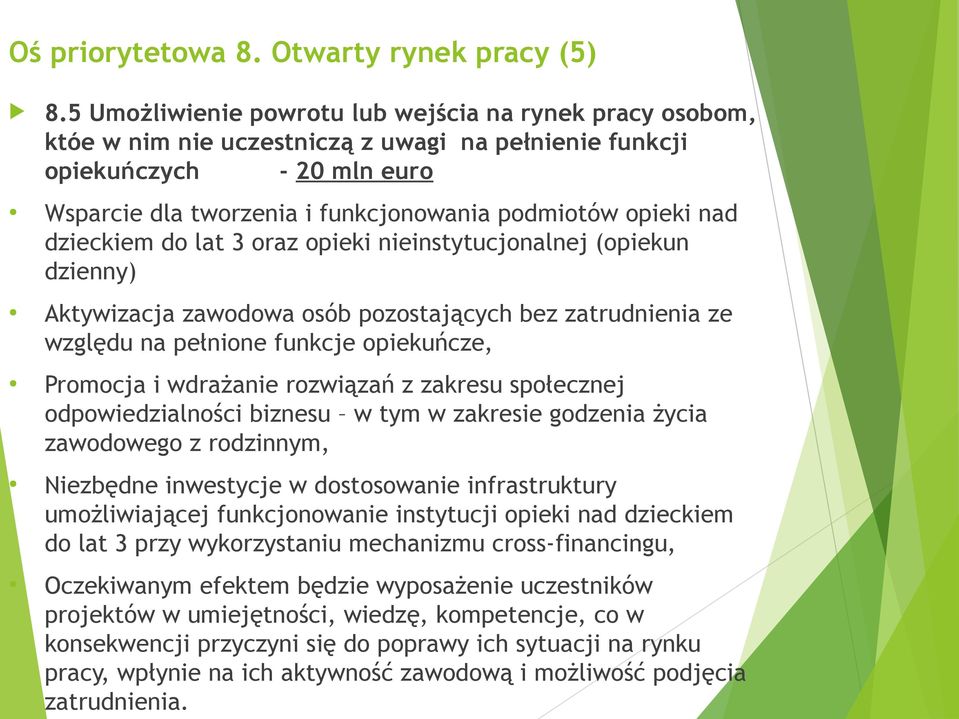 nad dzieckiem do lat 3 oraz opieki nieinstytucjonalnej (opiekun dzienny) Aktywizacja zawodowa osób pozostających bez zatrudnienia ze względu na pełnione funkcje opiekuńcze, Promocja i wdrażanie