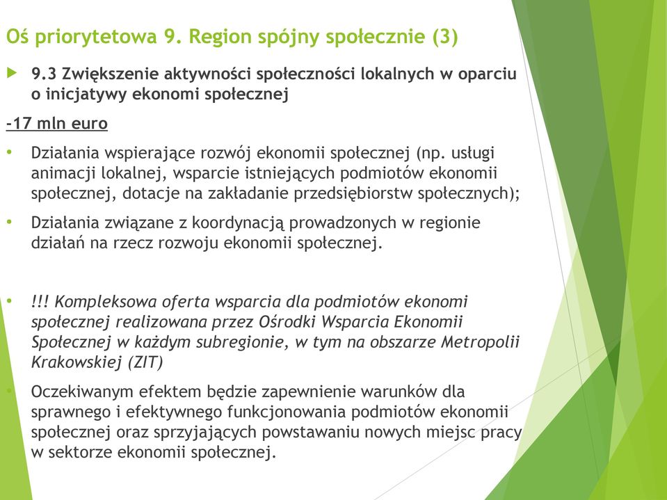 usługi animacji lokalnej, wsparcie istniejących podmiotów ekonomii społecznej, dotacje na zakładanie przedsiębiorstw społecznych); Działania związane z koordynacją prowadzonych w regionie działań na