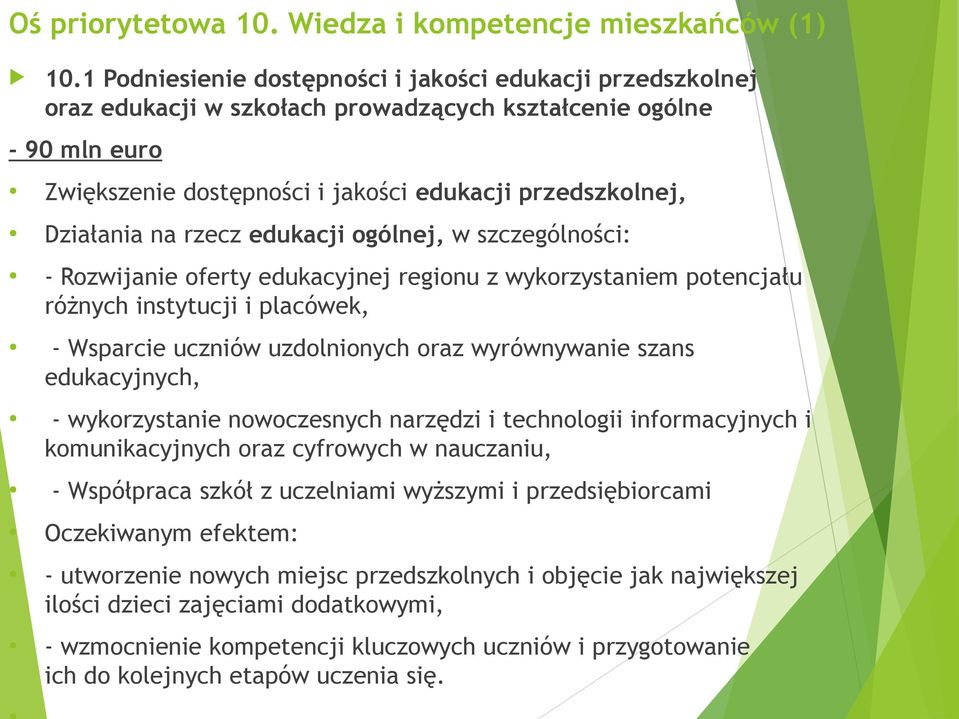 na rzecz edukacji ogólnej, w szczególności: - Rozwijanie oferty edukacyjnej regionu z wykorzystaniem potencjału różnych instytucji i placówek, - Wsparcie uczniów uzdolnionych oraz wyrównywanie szans