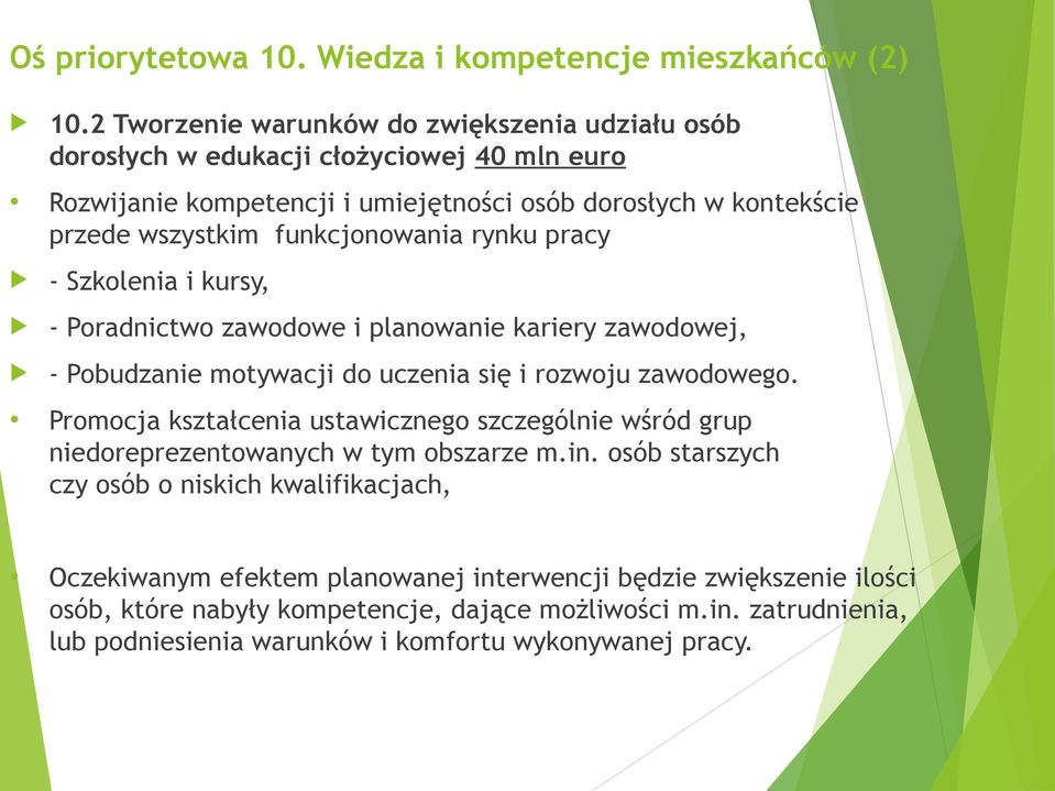 funkcjonowania rynku pracy - Szkolenia i kursy, - Poradnictwo zawodowe i planowanie kariery zawodowej, - Pobudzanie motywacji do uczenia się i rozwoju zawodowego.