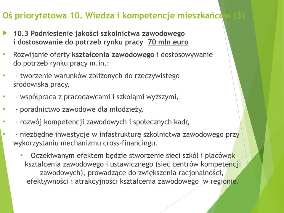 : - tworzenie warunków zbliżonych do rzeczywistego środowiska pracy, - współpraca z pracodawcami i szkołąmi wyższymi, - poradnictwo zawodowe dla młodzieży, - rozwój kompetencji zawodowych i