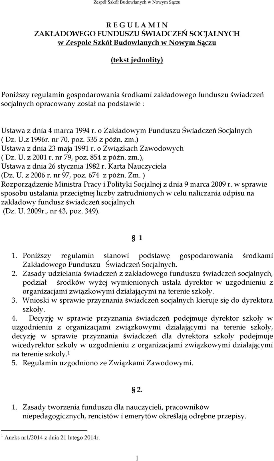 o Związkach Zawodowych ( Dz. U. z 2001 r. nr 79, poz. 854 z późn. zm.), Ustawa z dnia 26 stycznia 1982 r. Karta Nauczyciela (Dz. U. z 2006 r. nr 97, poz. 674 z późn. Zm.