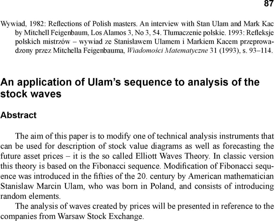 87 An application of Ulam s sequence to analysis of the stock waves Abstract The aim of this paper is to modify one of technical analysis instruments that can be used for description of stock value