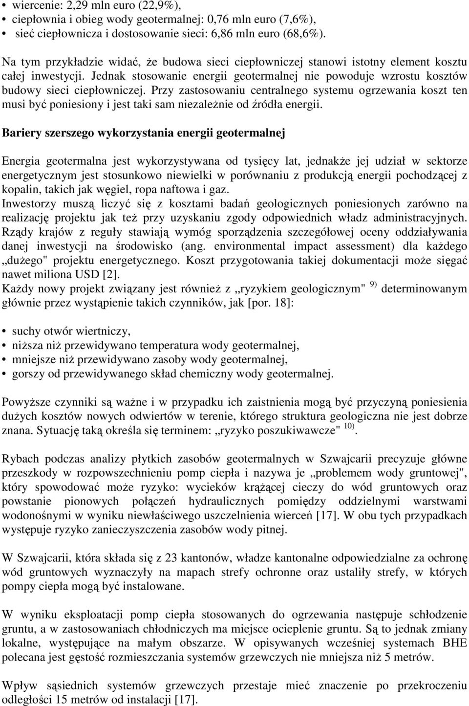 Przy zastosowaniu centralnego systemu ogrzewania koszt ten musi być poniesiony i jest taki sam niezaleŝnie od źródła energii.