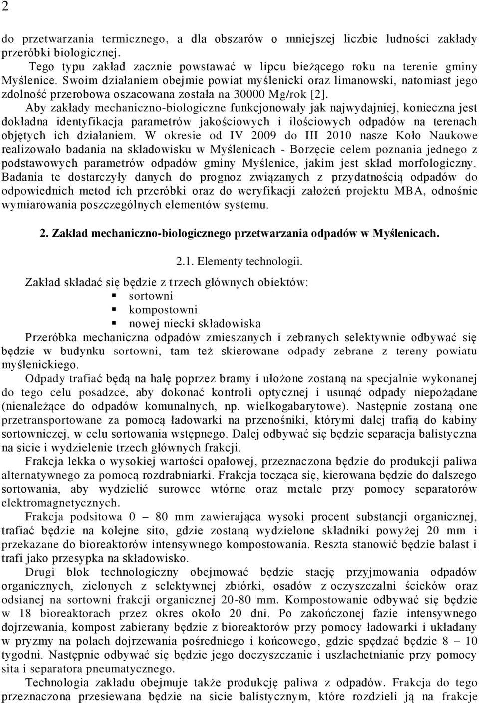 Aby zakłady mechaniczno-biologiczne funkcjonowały jak najwydajniej, konieczna jest dokładna identyfikacja parametrów jakościowych i ilościowych odpadów na terenach objętych ich działaniem.