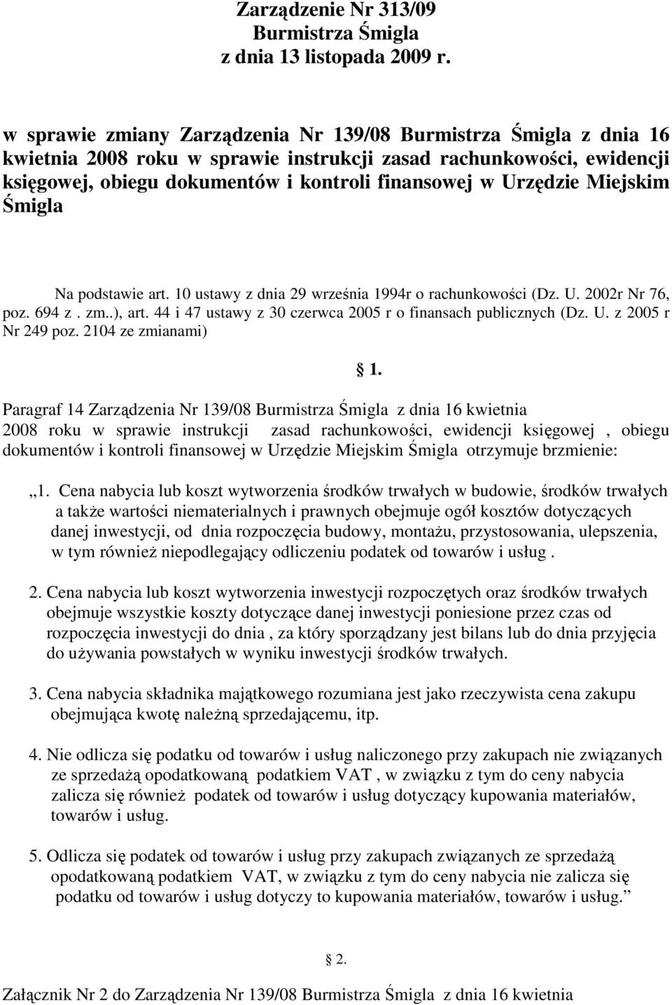 Miejskim Śmigla Na podstawie art. 10 ustawy z dnia 29 września 1994r o rachunkowości (Dz. U. 2002r Nr 76, poz. 694 z. zm..), art. 44 i 47 ustawy z 30 czerwca 2005 r o finansach publicznych (Dz. U. z 2005 r Nr 249 poz.