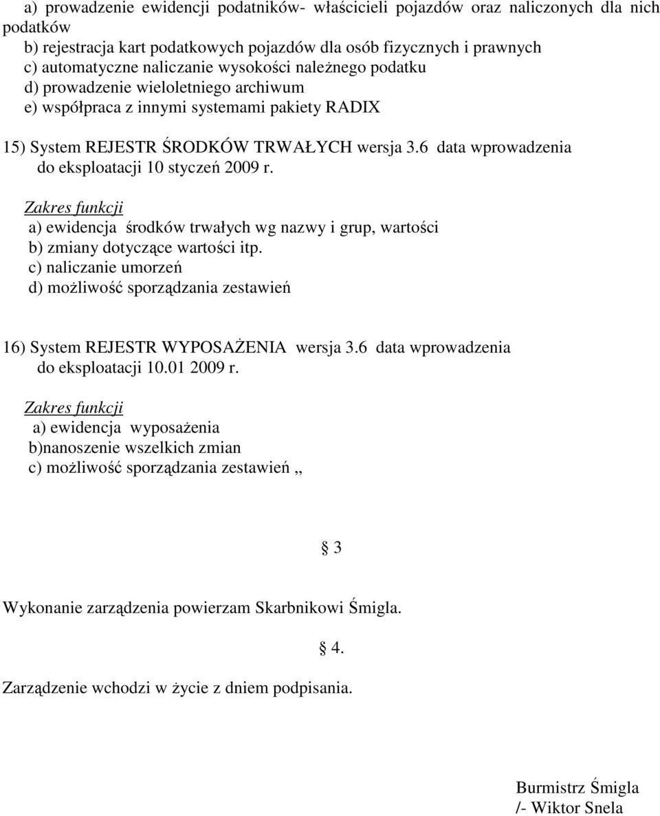 6 data wprowadzenia do eksploatacji 10 styczeń 2009 r. a) ewidencja środków trwałych wg nazwy i grup, wartości b) zmiany dotyczące wartości itp.