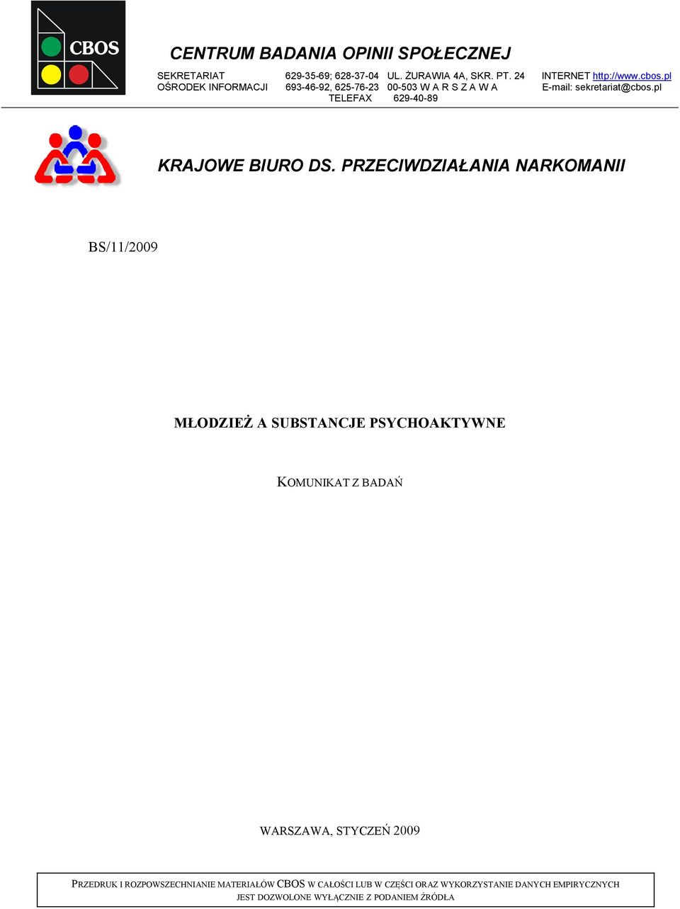 PRZECIWDZIAŁANIA NARKOMANII BS/11/2009 MŁODZIEŻ A SUBSTANCJE PSYCHOAKTYWNE KOMUNIKAT Z BADAŃ WARSZAWA, STYCZEŃ 2009 PRZEDRUK I