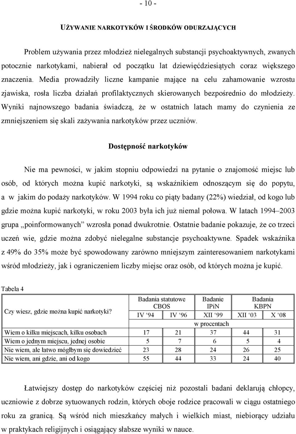 Wyniki najnowszego badania świadczą, że w ostatnich latach mamy do czynienia ze zmniejszeniem się skali zażywania narkotyków przez uczniów.