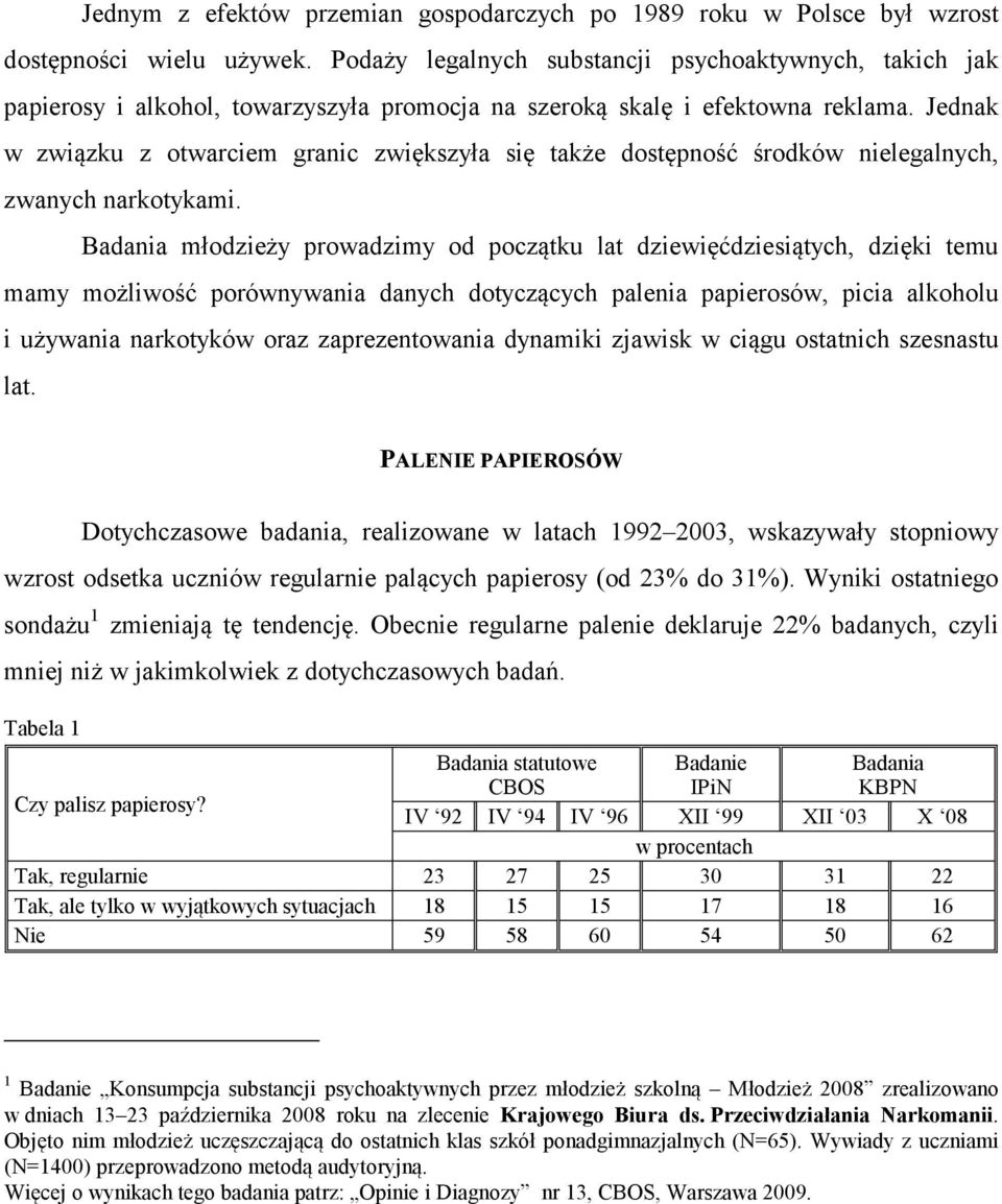 Jednak w związku z otwarciem granic zwiększyła się także dostępność środków nielegalnych, zwanych narkotykami.