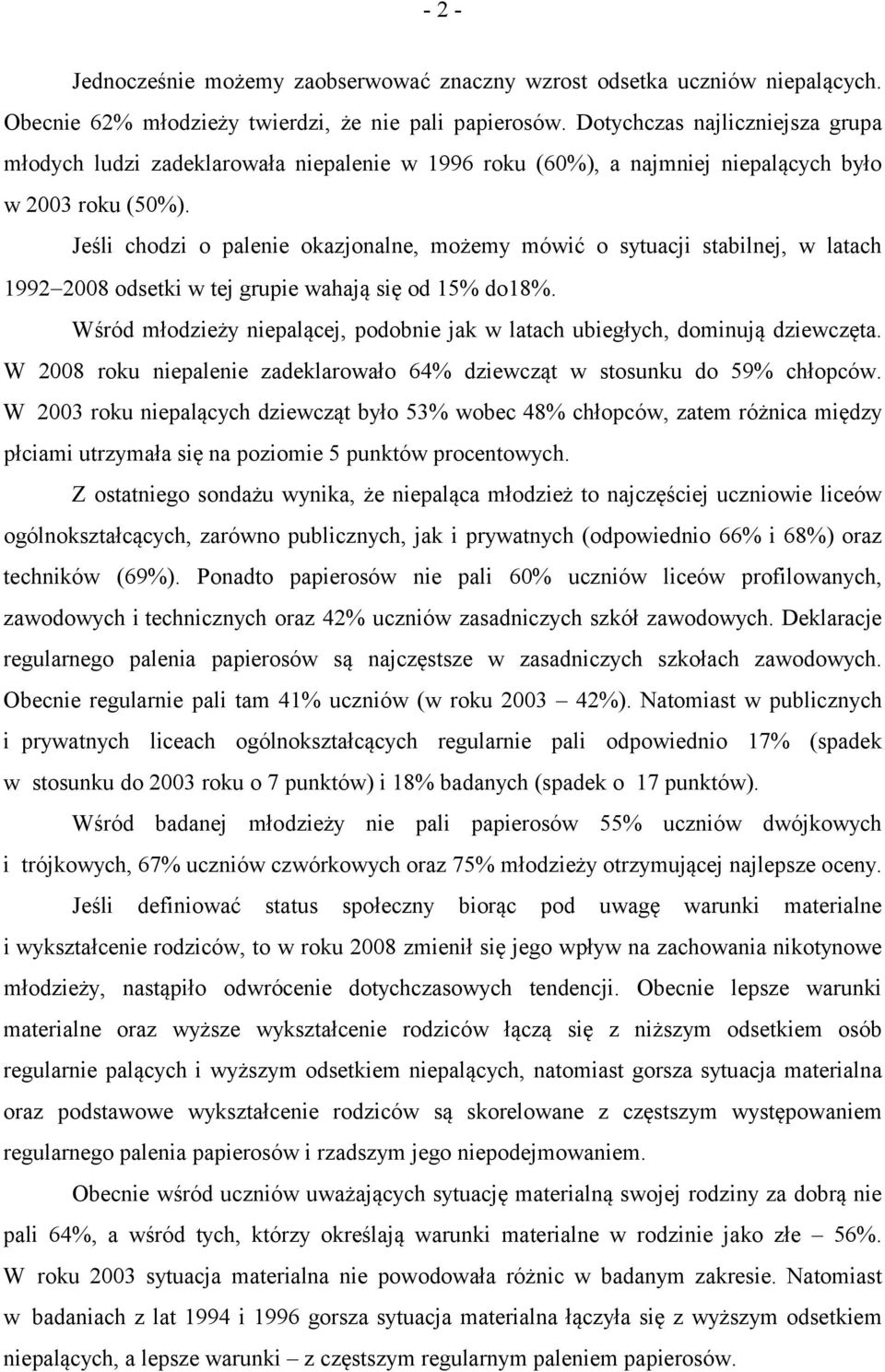 Jeśli chodzi o palenie okazjonalne, możemy mówić o sytuacji stabilnej, w latach 1992 2008 odsetki w tej grupie wahają się od 15% do18%.