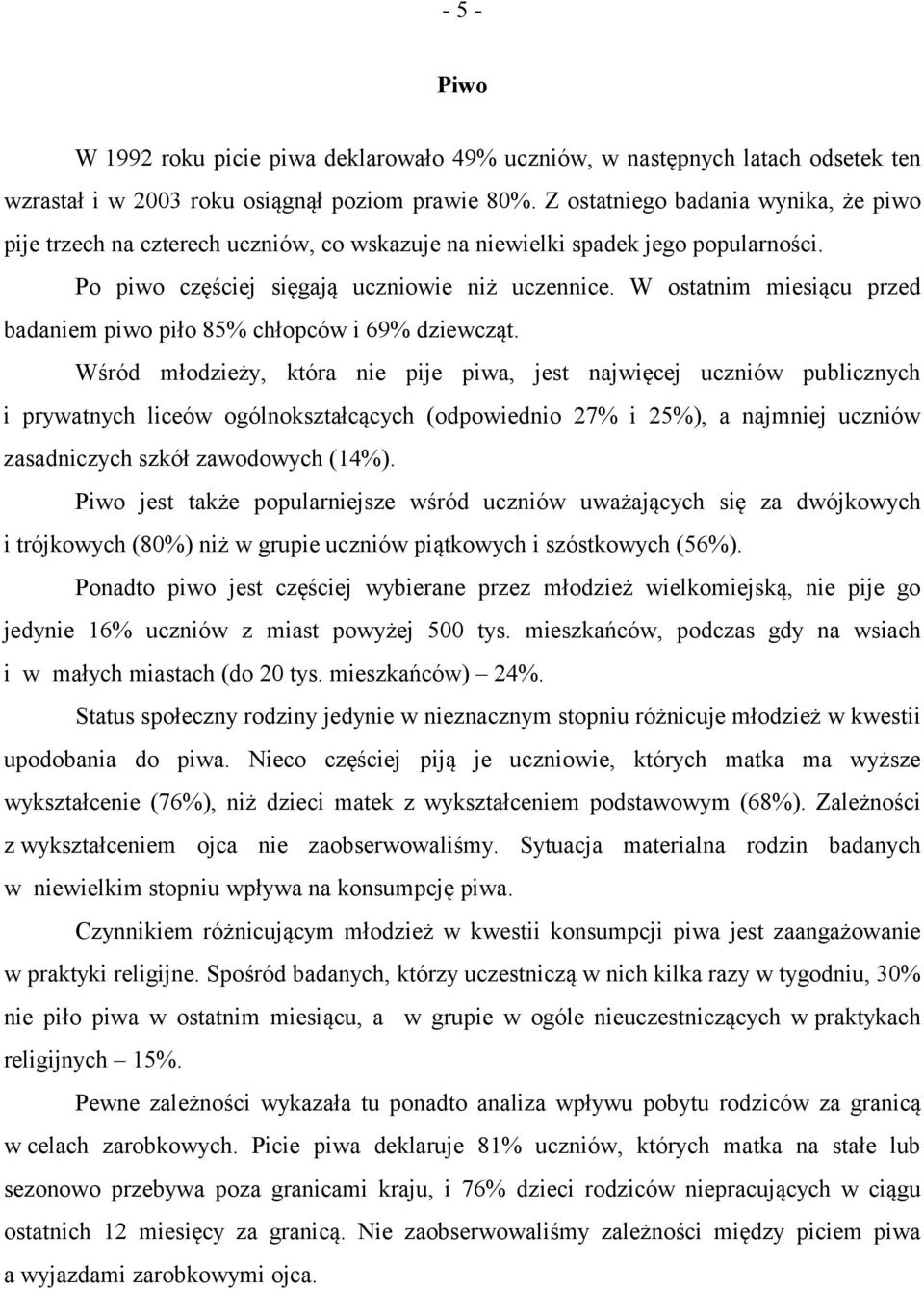 W ostatnim miesiącu przed badaniem piwo piło 85% chłopców i 69% dziewcząt.