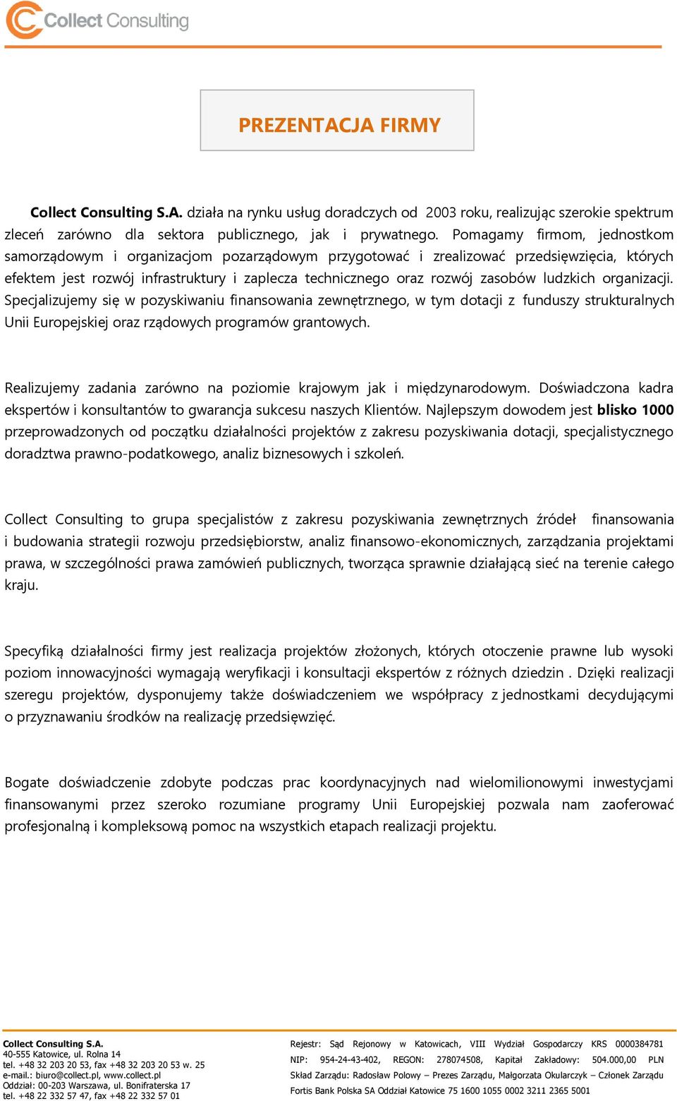 ludzkich organizacji. Specjalizujemy się w pozyskiwaniu finansowania zewnętrznego, w tym dotacji z funduszy strukturalnych Unii Europejskiej oraz rządowych programów grantowych.