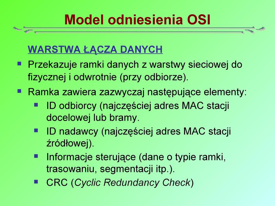 Ramka zawiera zazwyczaj następujące elementy: ID odbiorcy (najczęściej adres MAC stacji docelowej