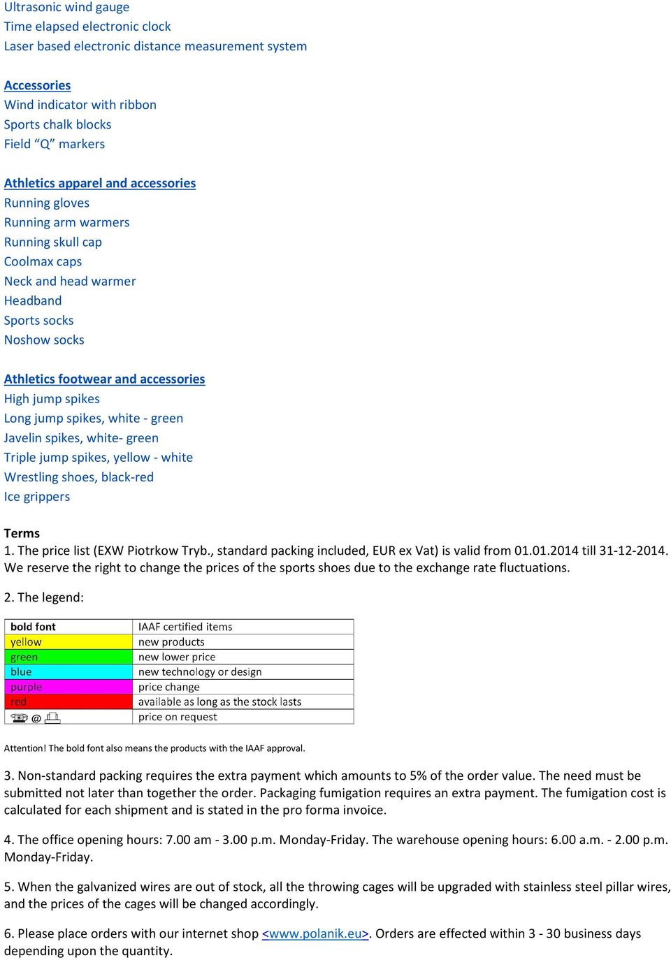 spikes, white - green Javelin spikes, white- green Triple jump spikes, yellow - white Wrestling shoes, black-red Ice grippers Terms 1. The price list (EXW Piotrkow Tryb.