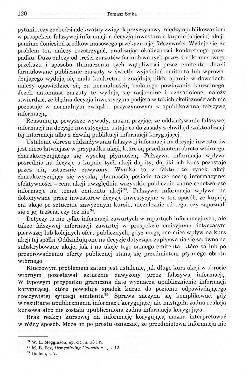 Dużo zależy od treści zarzutów formułowanych przez środki masowego przekazu i sposobu tłumaczenia tych wątpliwości przez emitenta.