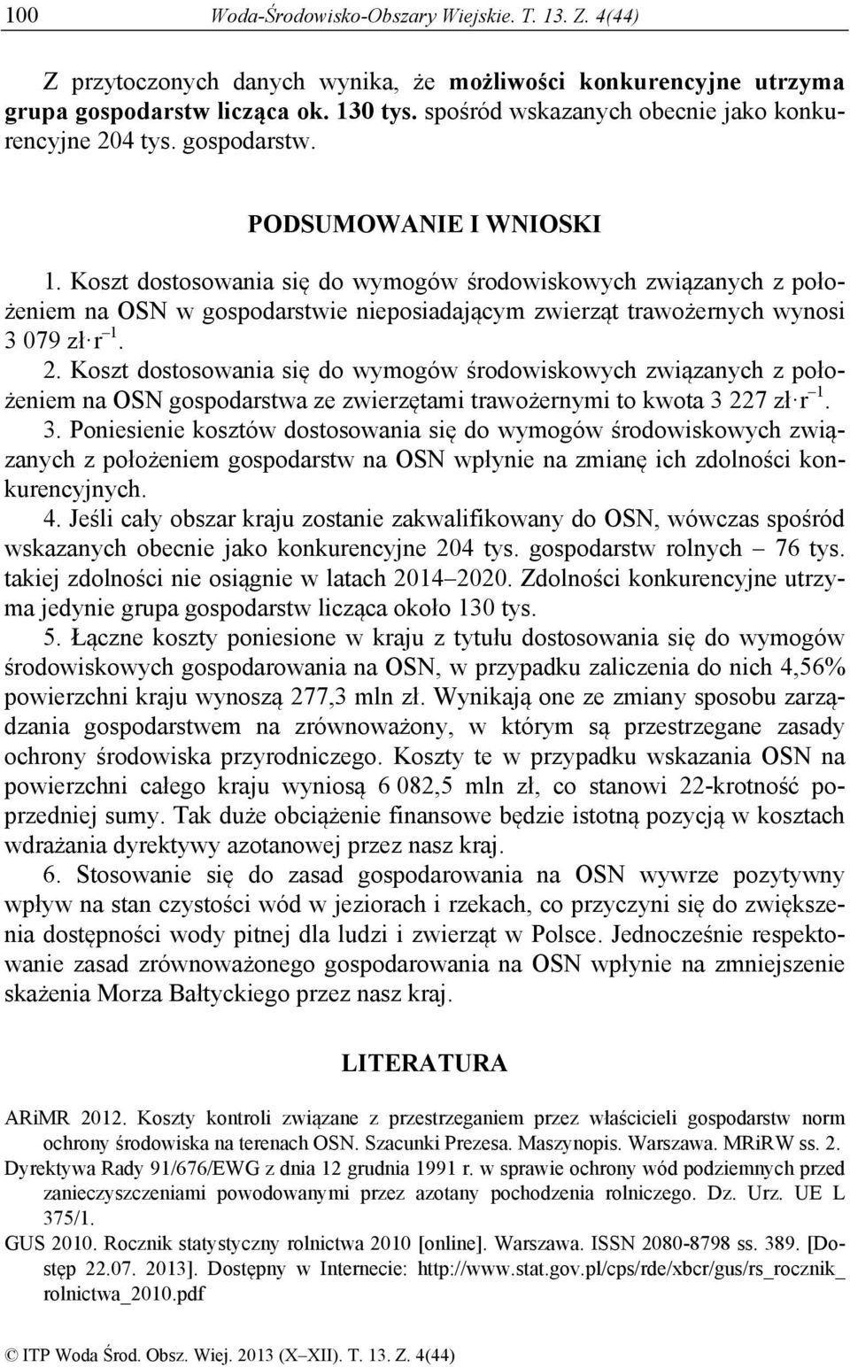 Koszt dostosowania się do wymogów środowiskowych związanych z położeniem na OSN w gospodarstwie nieposiadającym zwierząt trawożernych wynosi 3 079 zł r 1. 2.