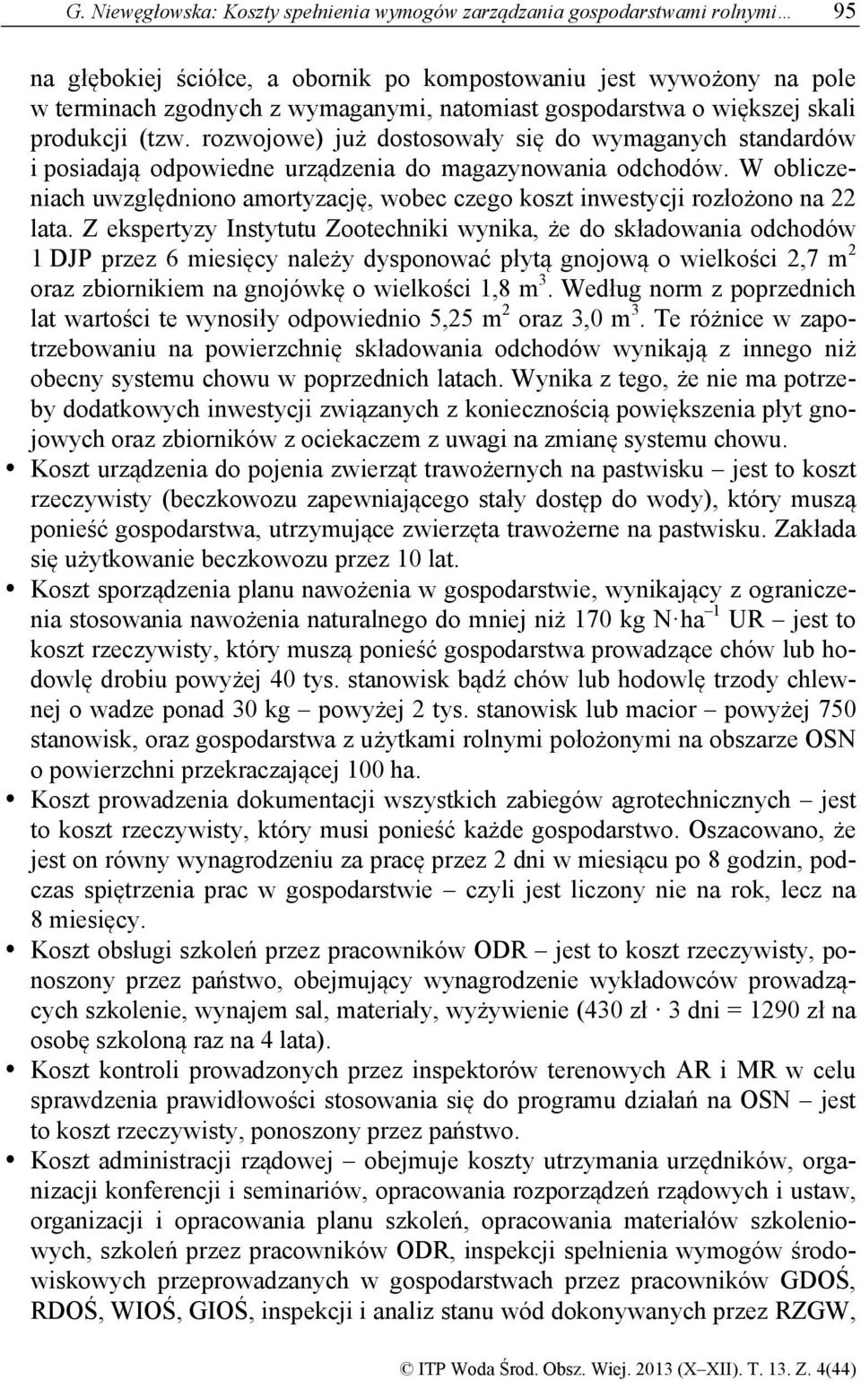 W obliczeniach uwzględniono amortyzację, wobec czego koszt inwestycji rozłożono na 22 lata.