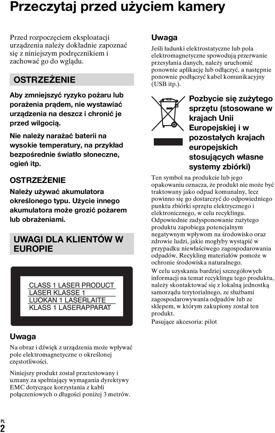 Nie należy narażać baterii na wysokie temperatury, na przykład bezpośrednie światło słoneczne, ogień itp. OSTRZEŻENIE Należy używać akumulatora określonego typu.