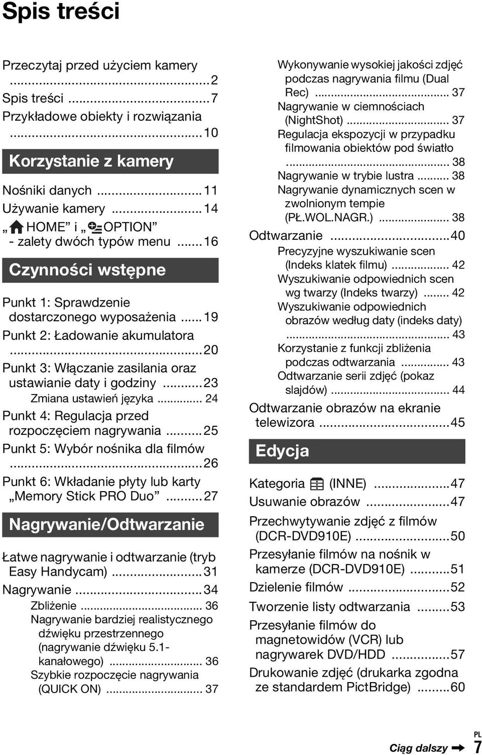 ..20 Punkt 3: Włączanie zasilania oraz ustawianie daty i godziny...23 Zmiana ustawień języka... 24 Punkt 4: Regulacja przed rozpoczęciem nagrywania...25 Punkt 5: Wybór nośnika dla filmów.