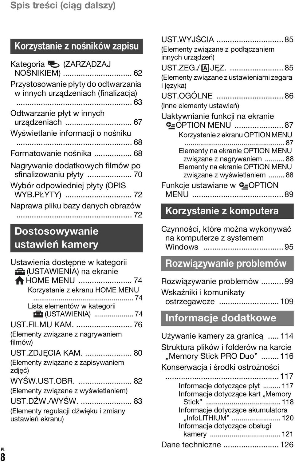 .. 70 Wybór odpowiedniej płyty (OPIS WYB.PŁYTY)... 72 Naprawa pliku bazy danych obrazów... 72 Dostosowywanie ustawień kamery Ustawienia dostępne w kategorii (USTAWIENIA) na ekranie HOME MENU.