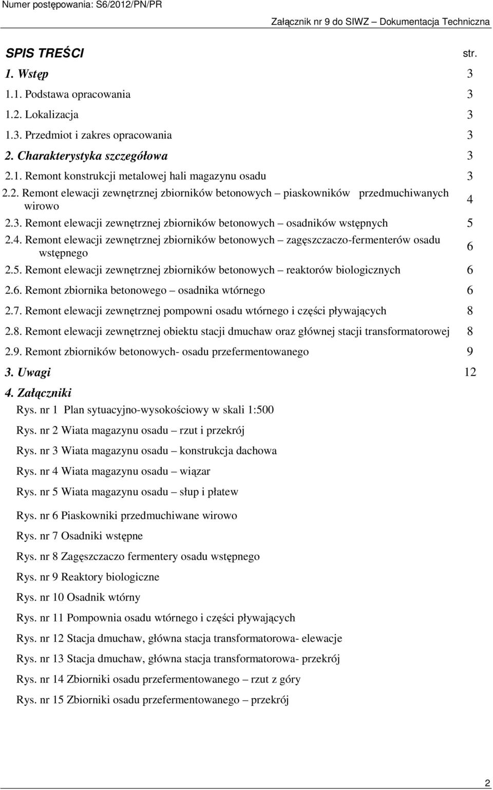 5. Remont elewacji zewnętrznej zbiorników betonowych reaktorów biologicznych 6 2.6. Remont zbiornika betonowego osadnika wtórnego 6 2.7.