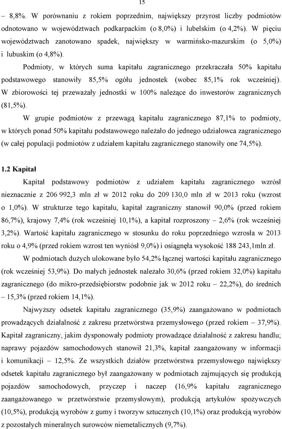 Podmioty, w których suma kapitału zagranicznego przekraczała 50% kapitału podstawowego stanowiły 85,5% ogółu jednostek (wobec 85,1% rok wcześniej).