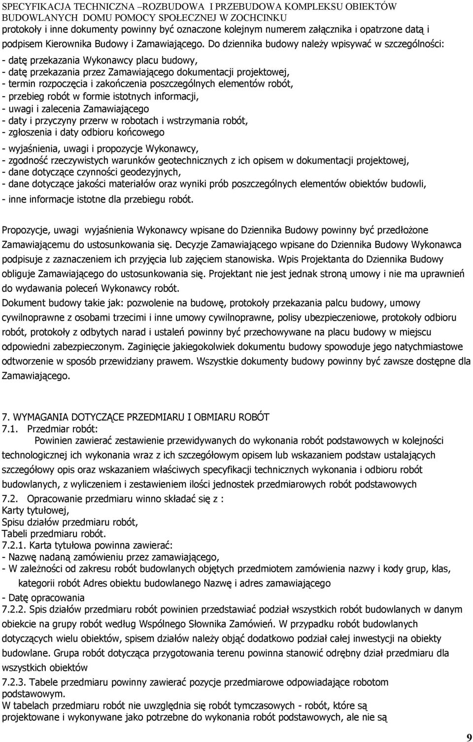 poszczególnych elementów robót, - przebieg robót w formie istotnych informacji, - uwagi i zalecenia Zamawiającego - daty i przyczyny przerw w robotach i wstrzymania robót, - zgłoszenia i daty odbioru