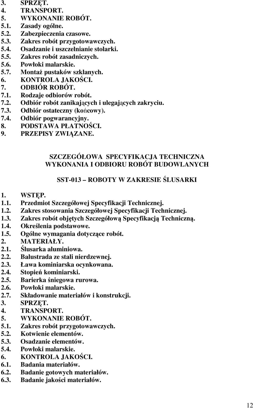 Odbiór ostateczny (końcowy). 7.4. Odbiór pogwarancyjny. 8. PODSTAWA PŁATNOŚCI. 9. PRZEPISY ZWIĄZANE.