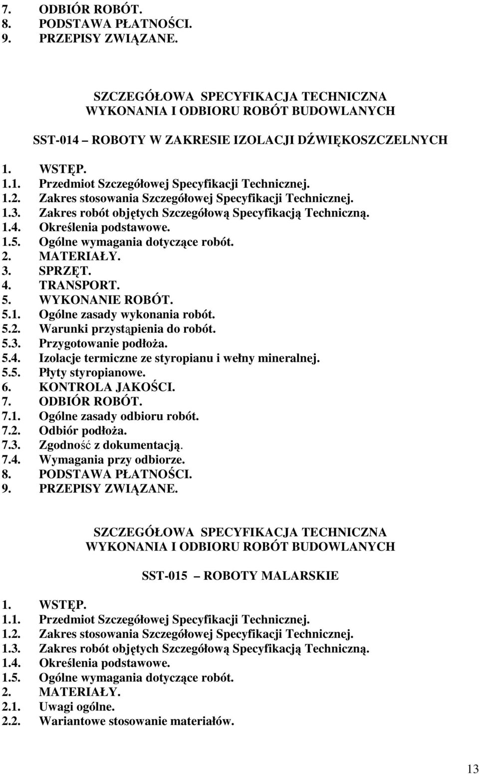 Określenia podstawowe. 1.5. Ogólne wymagania dotyczące robót. 2. MATERIAŁY. 3. SPRZĘT. 4. TRANSPORT. 5. WYKONANIE ROBÓT. 5.1. Ogólne zasady wykonania robót. 5.2. Warunki przystąpienia do robót. 5.3. Przygotowanie podłoża.