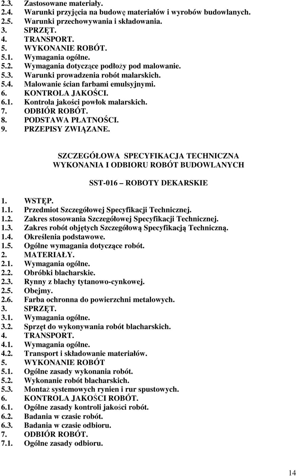 Kontrola jakości powłok malarskich. 7. ODBIÓR ROBÓT. 8. PODSTAWA PŁATNOŚCI. 9. PRZEPISY ZWIĄZANE. SZCZEGÓŁOWA SPECYFIKACJA TECHNICZNA WYKONANIA I ODBIORU ROBÓT BUDOWLANYCH SST-016 ROBOTY DEKARSKIE 1.