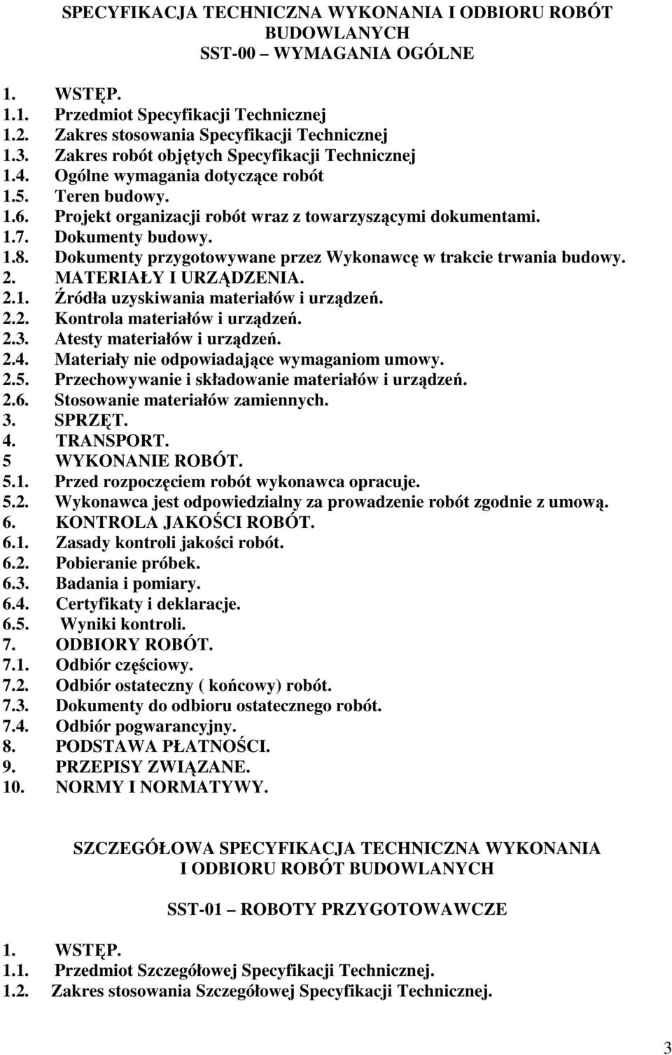 Dokumenty przygotowywane przez Wykonawcę w trakcie trwania budowy. 2. MATERIAŁY I URZĄDZENIA. 2.1. Źródła uzyskiwania materiałów i urządzeń. 2.2. Kontrola materiałów i urządzeń. 2.3.