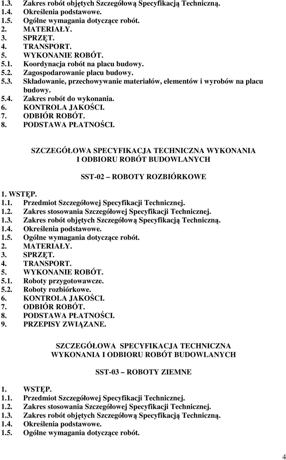 PODSTAWA PŁATNOŚCI. SZCZEGÓŁOWA SPECYFIKACJA TECHNICZNA WYKONANIA I ODBIORU ROBÓT BUDOWLANYCH SST-02 ROBOTY ROZBIÓRKOWE 1. WSTĘP. 1.1. Przedmiot Szczegółowej Specyfikacji Technicznej. 1.2. Zakres stosowania Szczegółowej Specyfikacji Technicznej.