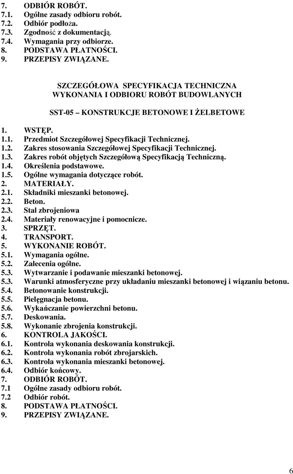 Zakres stosowania Szczegółowej Specyfikacji Technicznej. 1.3. Zakres robót objętych Szczegółową Specyfikacją Techniczną. 1.4. Określenia podstawowe. 1.5. Ogólne wymagania dotyczące robót. 2.