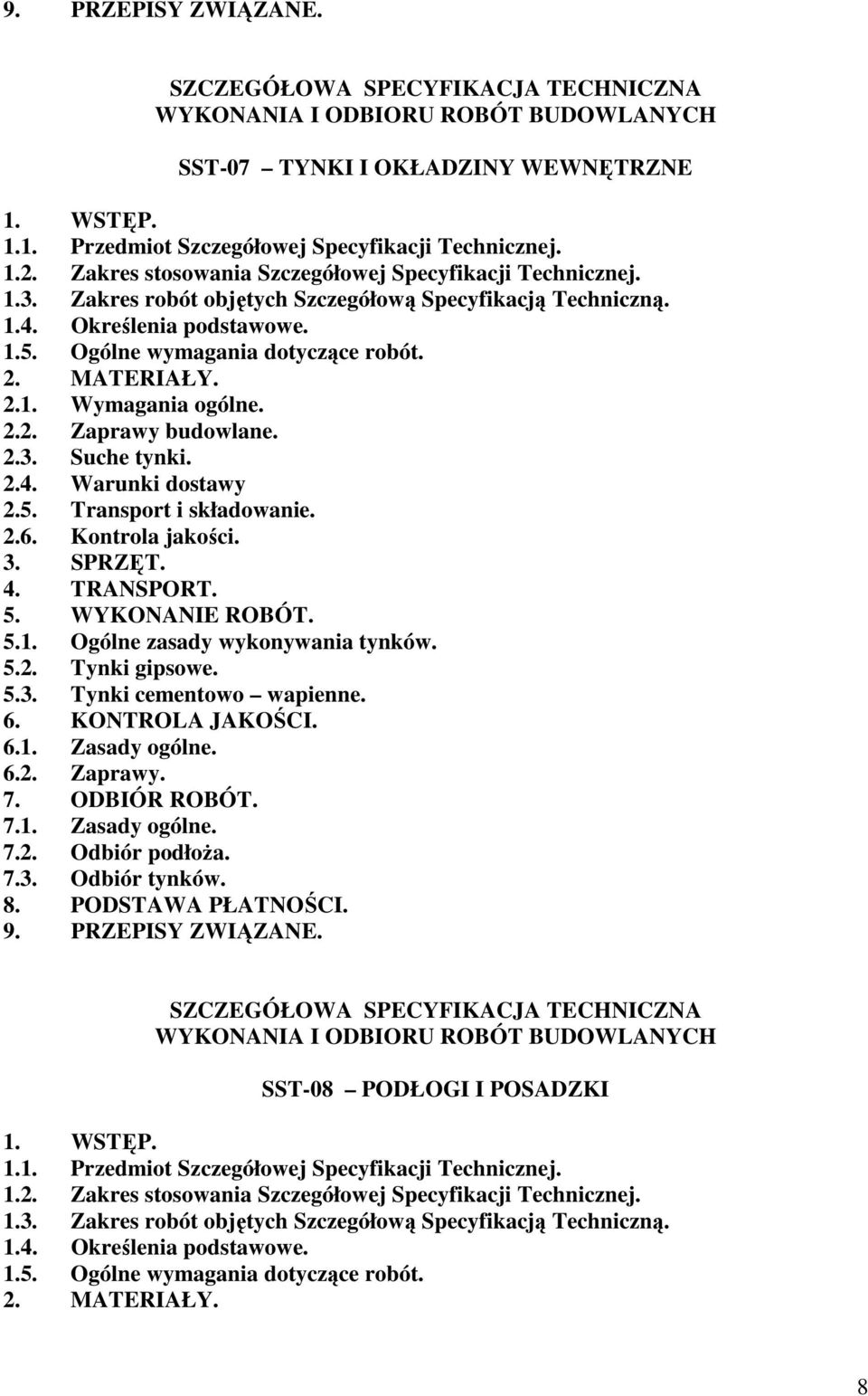 MATERIAŁY. 2.1. Wymagania ogólne. 2.2. Zaprawy budowlane. 2.3. Suche tynki. 2.4. Warunki dostawy 2.5. Transport i składowanie. 2.6. Kontrola jakości. 3. SPRZĘT. 4. TRANSPORT. 5. WYKONANIE ROBÓT. 5.1. Ogólne zasady wykonywania tynków.