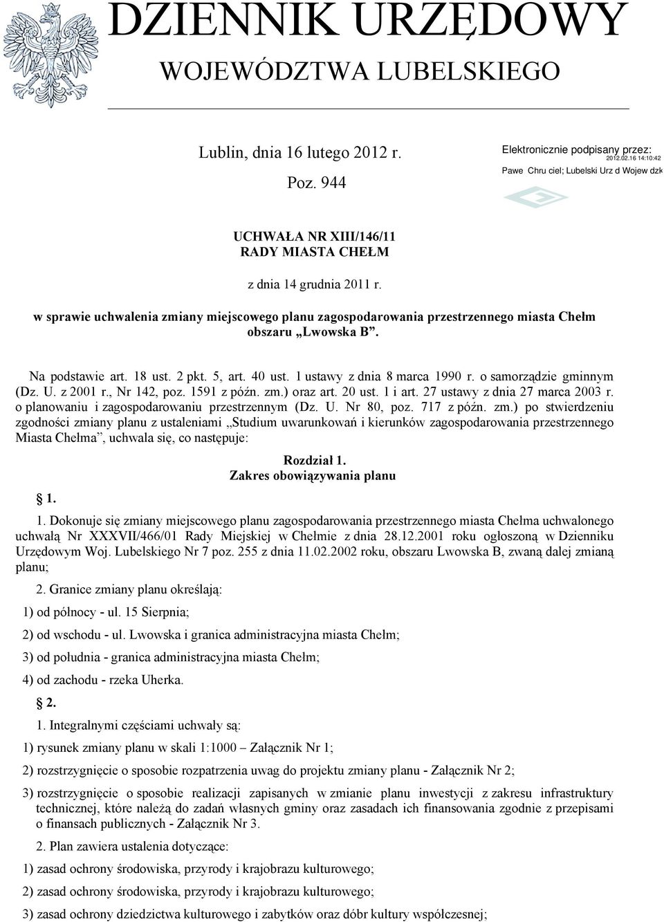 o samorządzie gminnym (Dz. U. z 2001 r., Nr 142, poz. 1591 z późn. zm.) oraz art. 20 ust. 1 i art. 27 ustawy z dnia 27 marca 2003 r. o planowaniu i zagospodarowaniu przestrzennym (Dz. U. Nr 80, poz.