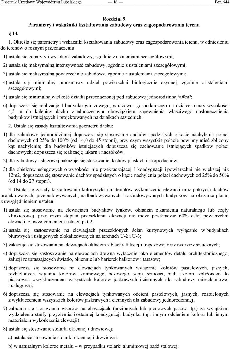 ustaleniami szczegółowymi; 2) ustala się maksymalną intensywność zabudowy, zgodnie z ustaleniami szczegółowymi; 3) ustala się maksymalną powierzchnię zabudowy, zgodnie z ustaleniami szczegółowymi; 4)