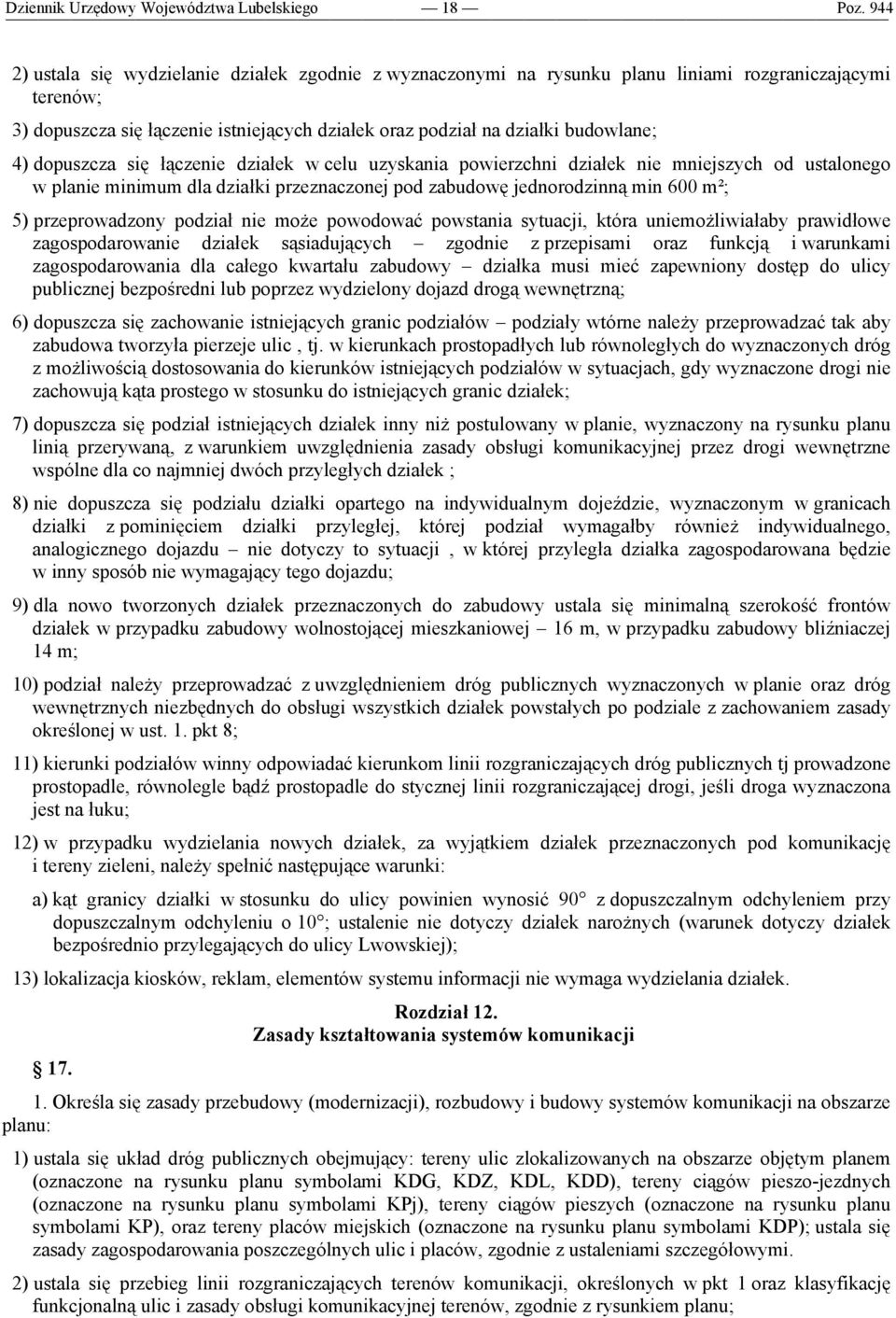 jednorodzinną min 600 m²; 5) przeprowadzony podział nie może powodować powstania sytuacji, która uniemożliwiałaby prawidłowe zagospodarowanie działek sąsiadujących zgodnie z przepisami oraz funkcją i