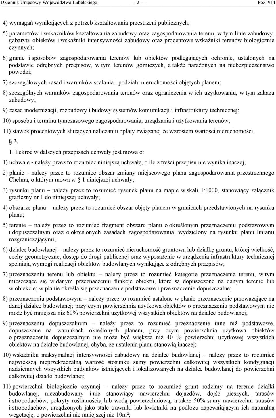 podlegających ochronie, ustalonych na podstawie odrębnych przepisów, w tym terenów górniczych, a także narażonych na niebezpieczeństwo powodzi; 7) szczegółowych zasad i warunków scalania i podziału