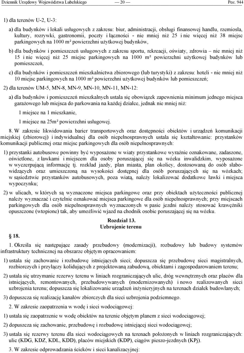 rekreacji, oświaty, zdrowia nie mniej niż 15 i nie więcej niż 25 miejsc parkingowych na 1000 m² powierzchni użytkowej budynków lub pomieszczeń, c) dla budynków i pomieszczeń mieszkalnictwa zbiorowego