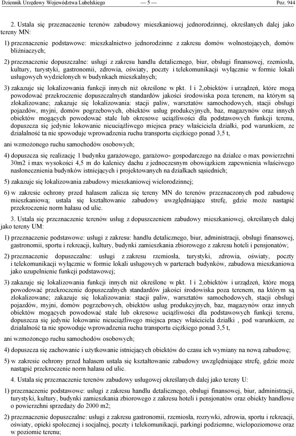 domów bliźniaczych; 2) przeznaczenie dopuszczalne: usługi z zakresu handlu detalicznego, biur, obsługi finansowej, rzemiosła, kultury, turystyki, gastronomii, zdrowia, oświaty, poczty i